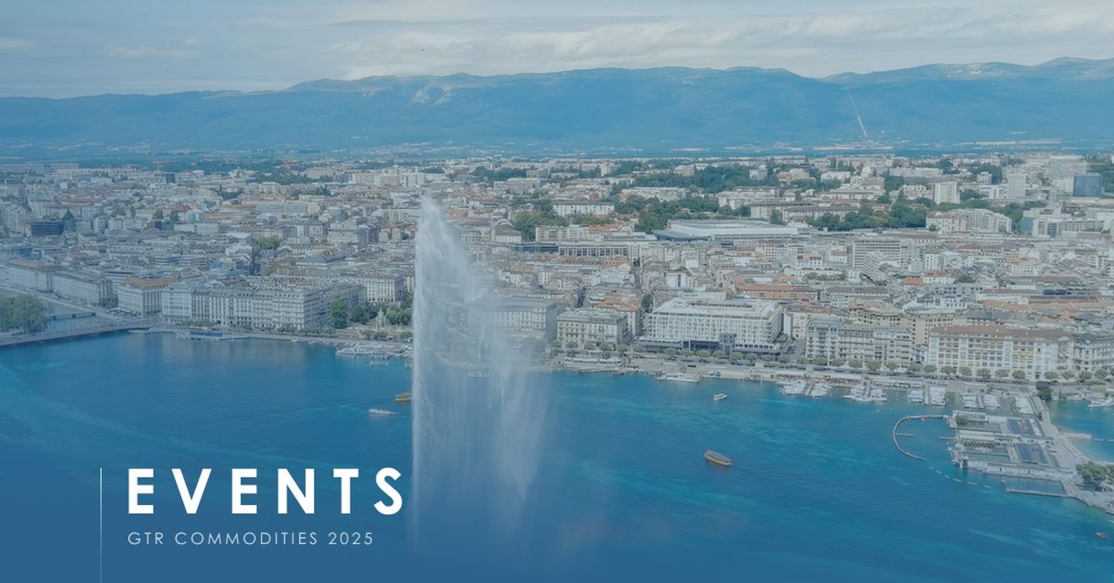 Aerial view of Geneva and the Jet d'Eau fountain on the lake, captioned Events GTR Commodities 2025